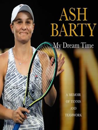 Ash Barty: My Dream Time : A Memoir of Tennis and Teamwork