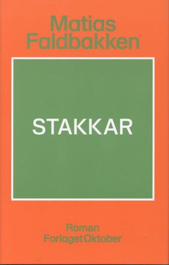 Matias Faldbakken: Stakkar : roman