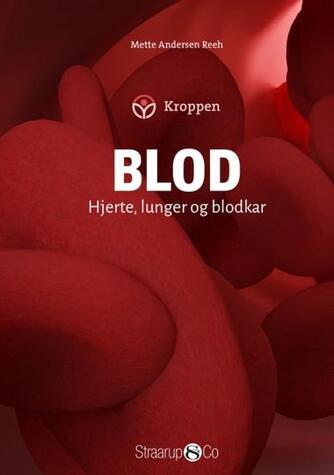 Mette Andersen Reeh: Blod : hjerte, lunger og blodkar