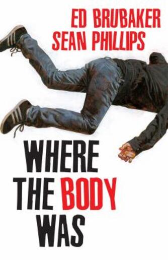 Ed Brubaker, Sean Phillips: Where the body was