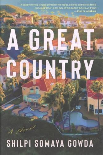 Shilpi Somaya Gowda: A great country : a novel