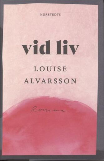 Louise Alvarsson: Vid liv