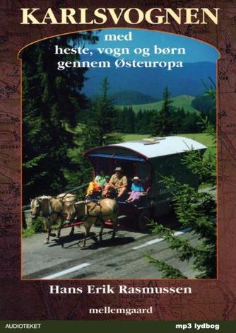 Hans Erik Rasmussen (f. 1963): Karlsvognen : med heste, vogn og børn gennem Østeuropa