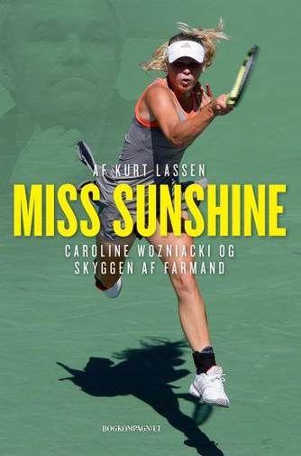 Kurt Lassen (f. 1964): Miss Sunshine : Caroline Wozniacki og skyggen af farmand