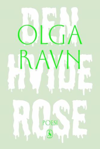 Olga Ravn: Den hvide rose : poesi