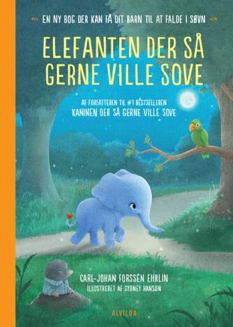 Carl-Johan Forssén Ehrlin: Elefanten der så gerne ville sove : en ny bog der kan få dit barn til at falde i søvn