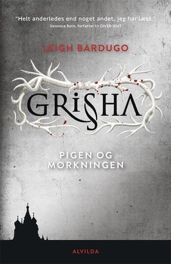 Leigh Bardugo: Grisha - pigen og mørkningen