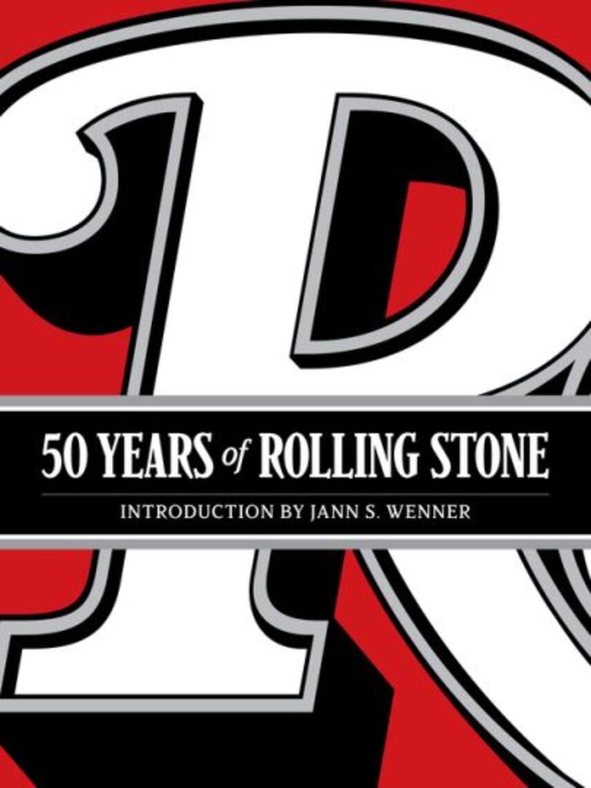 : 50 Years of Rolling Stone : The Music, Politics and People That Shaped Our Culture