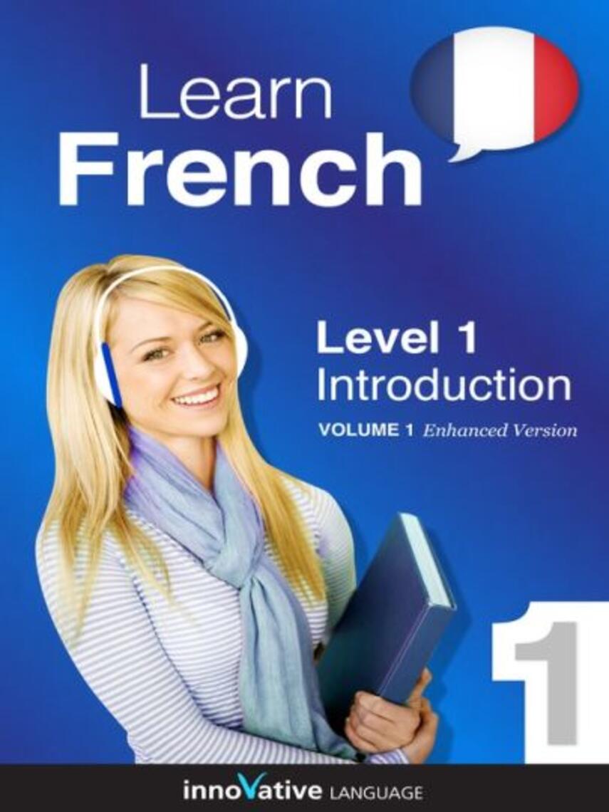 LLC Innovative Language Learning: Learn French: Level 1: Introduction to French : Volume 1: Lessons 1-25