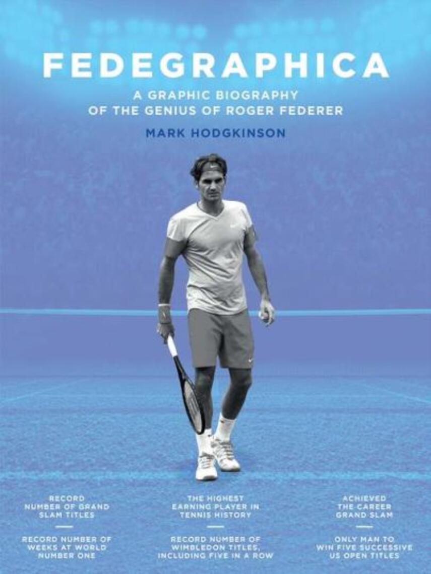 Mark Hodgkinson: Fedegraphica : A Graphic Biography of the Genius of Roger Federer: A Graphic Biography of the Genius of Roger Federer