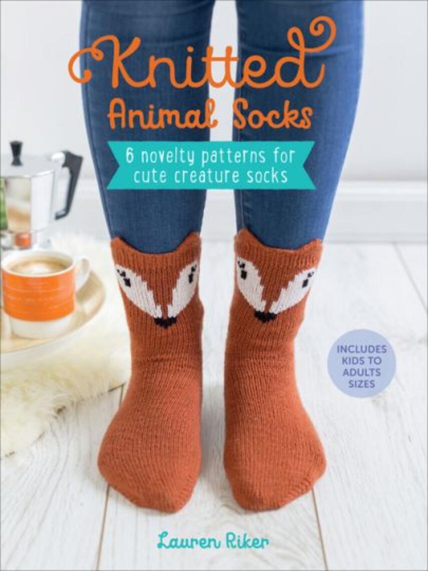 Lauren Riker: Knitted Animal Socks : 6 Novelty Patterns for Cute Creature Socks