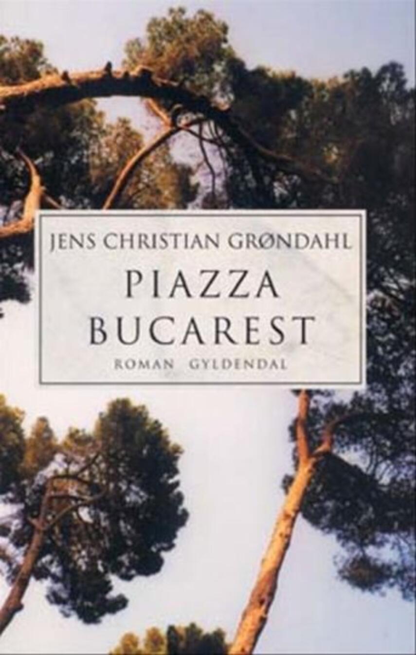 Jens Christian Grøndahl: Piazza Bucarest : roman (126) ("LÆSETASKE" - udlånes kun til læsekredse) (Læsetaske)