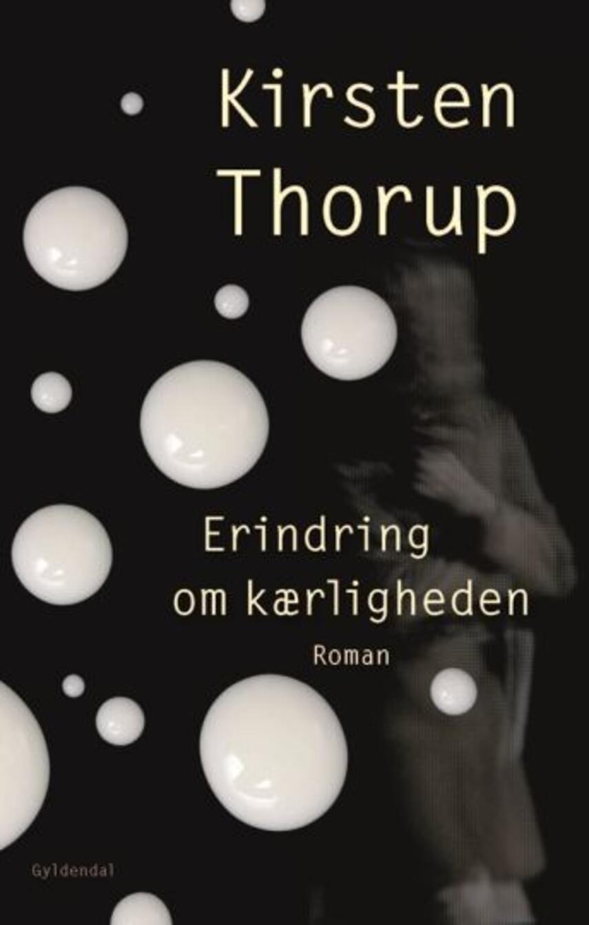 Kirsten Thorup: Erindring om kærligheden : roman (302) ("LÆSETASKE" - udlånes kun til Læsekredse) (Læsetaske)