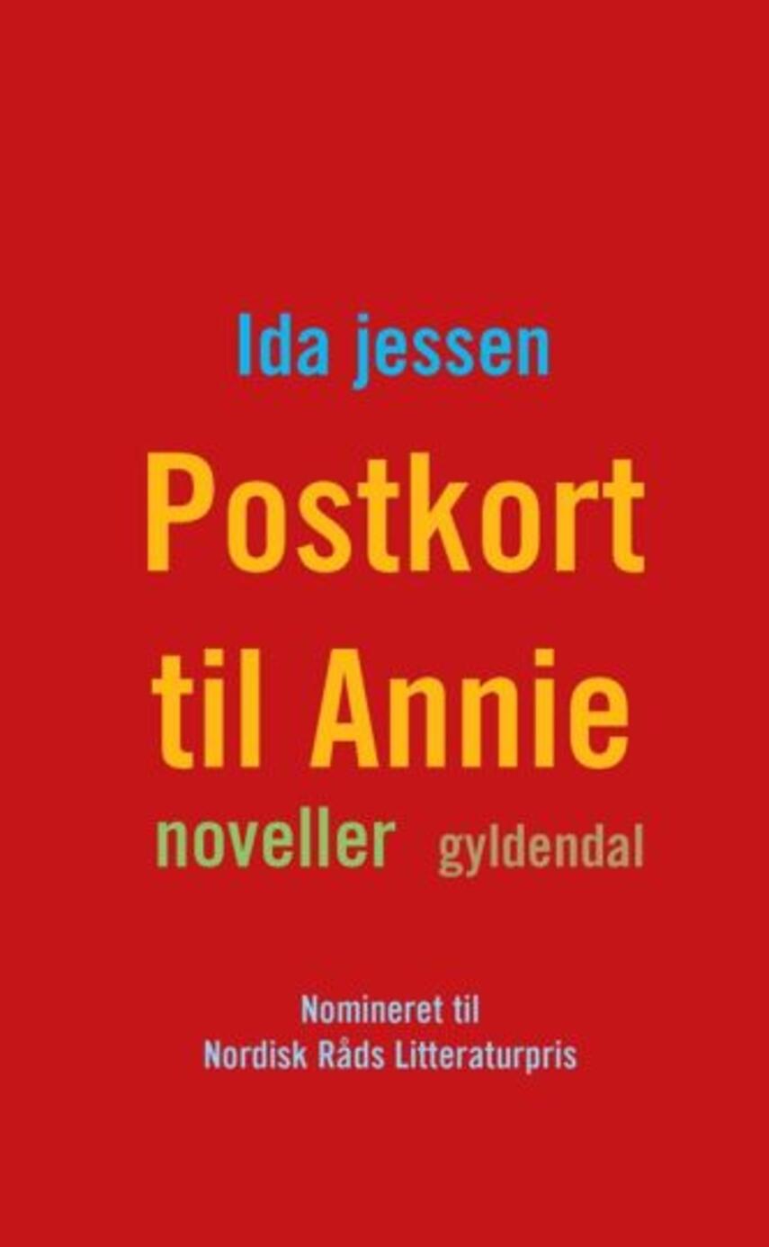 Ida Jessen (f. 1964): Postkort til Annie : noveller (20)("LÆSETASKE" - udlånes kun til Læsekredse) (Læsetaske)