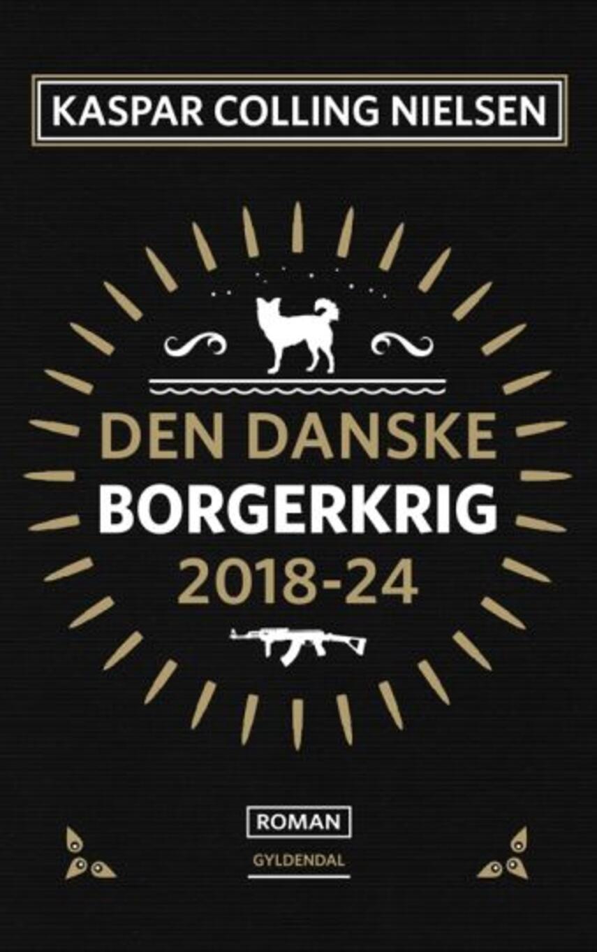 Kaspar Colling Nielsen (f. 1974): Den danske borgerkrig 2018-24 : roman (131)("LÆSETASKE" - udlånes kun til Læsekredse) (Læsetaske)