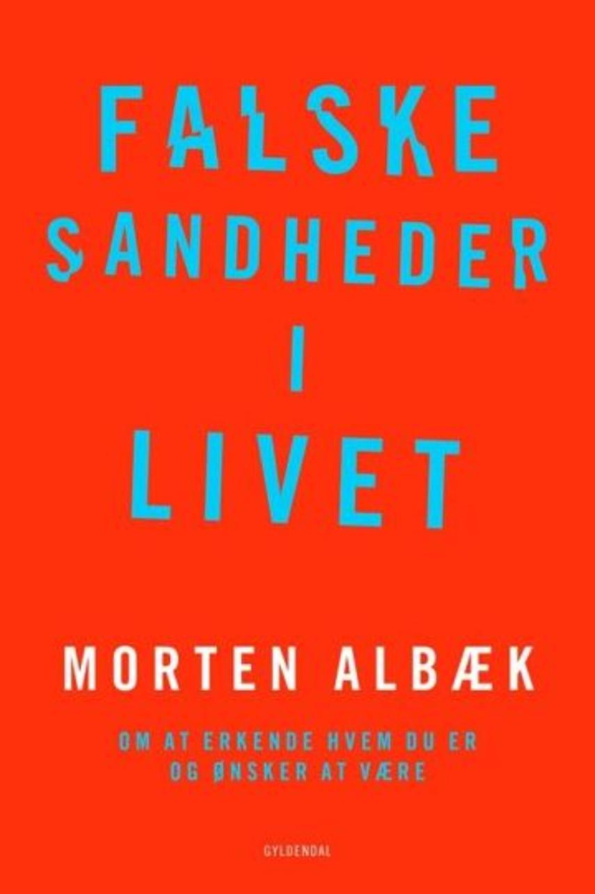 Morten Albæk: Falske sandheder i livet : om at erkende, hvem du er og ønsker at være  (328)("LÆSETASKE" - udlånes kun til Læsekredse) (Læsetaske)