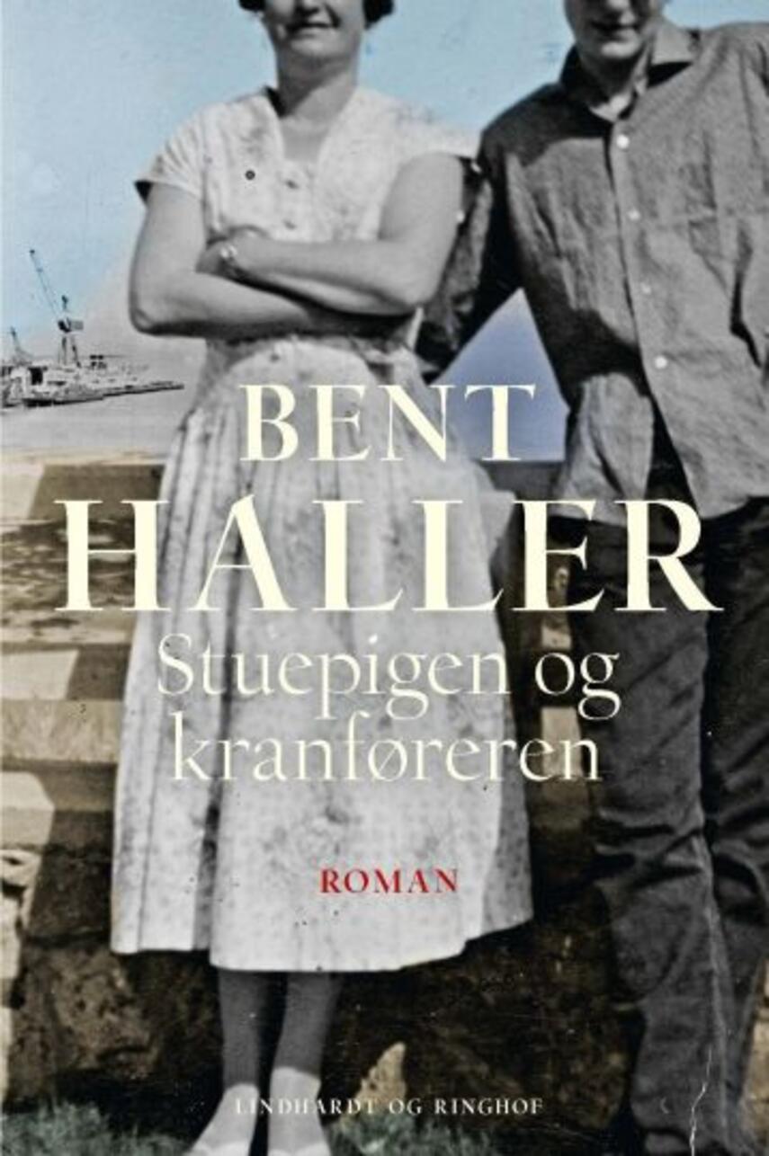 Bent Haller: Stuepigen og kranføreren : roman (264)("LÆSETASKE" - udlånes kun til Læsekredse) (Læsetaske)