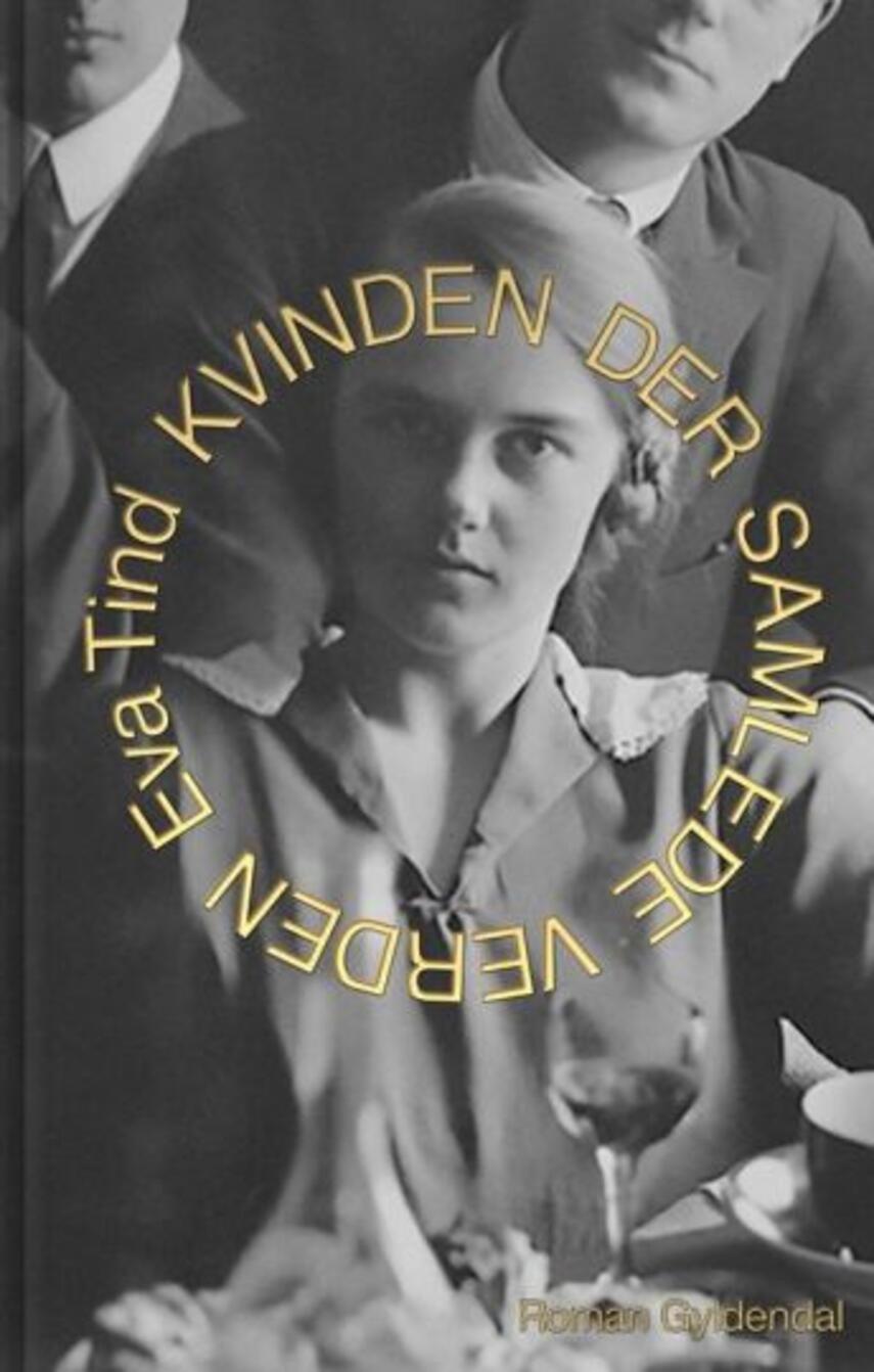 Eva Tind: Kvinden der samlede verden : roman (8)("LÆSETASKE" - udlånes kun til læsekredse) (Læsetaske)
