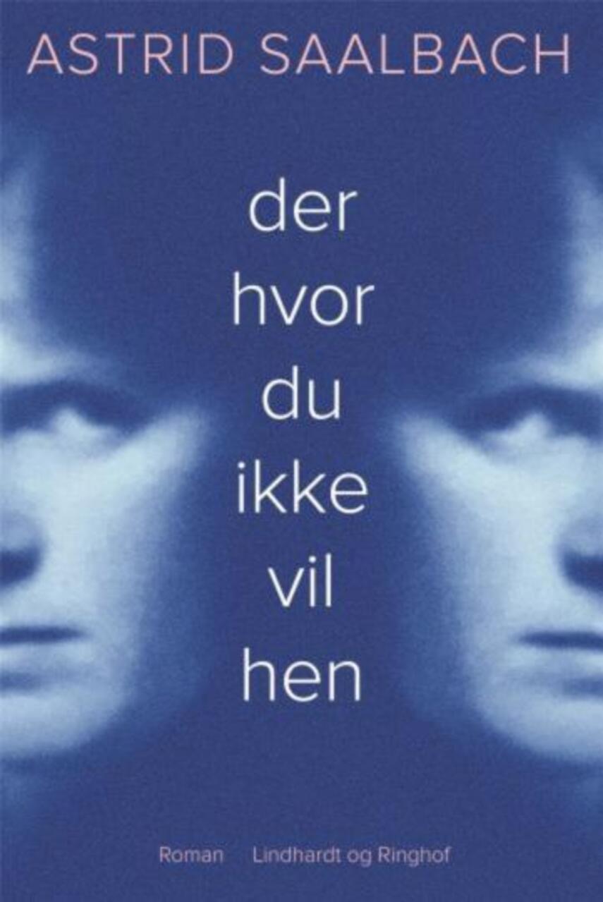 Astrid Saalbach: Der hvor du ikke vil hen : roman (287)("LÆSETASKE" - udlånes kun til Læsekredse) (Læsetaske)