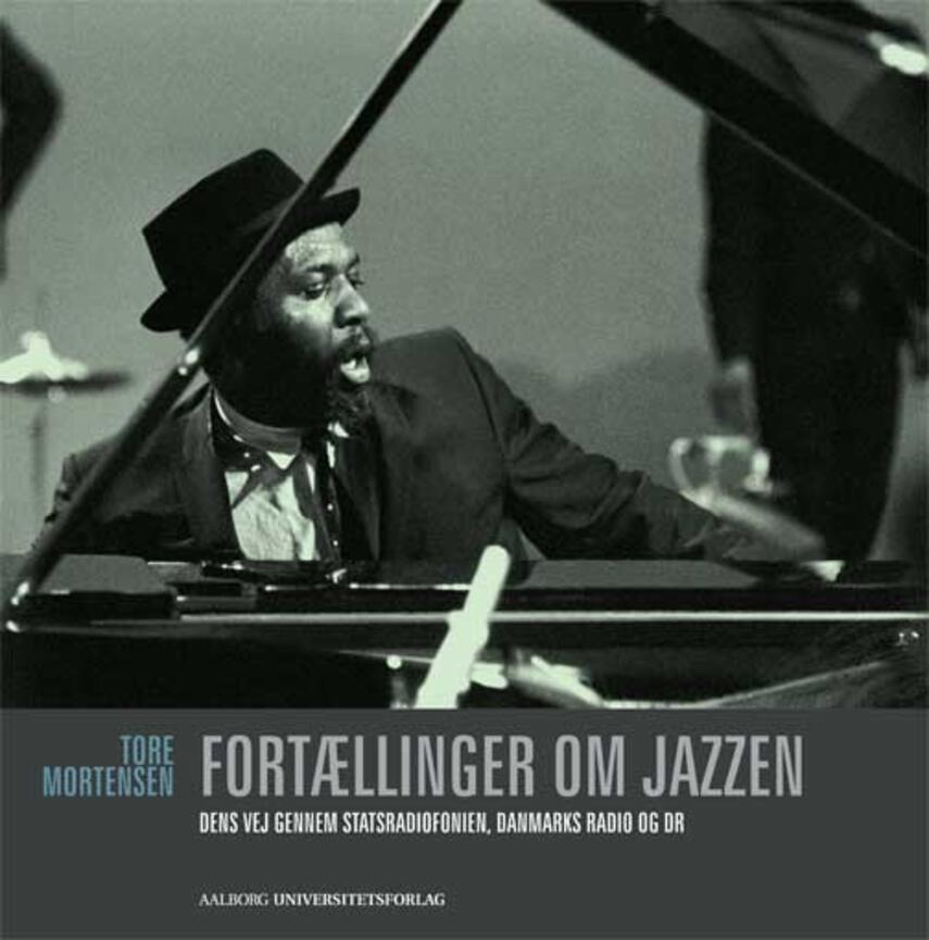 Tore Mortensen (f. 1949): Fortællinger om jazzen : dens vej gennem Statsradiofonien, Danmarks Radio og DR