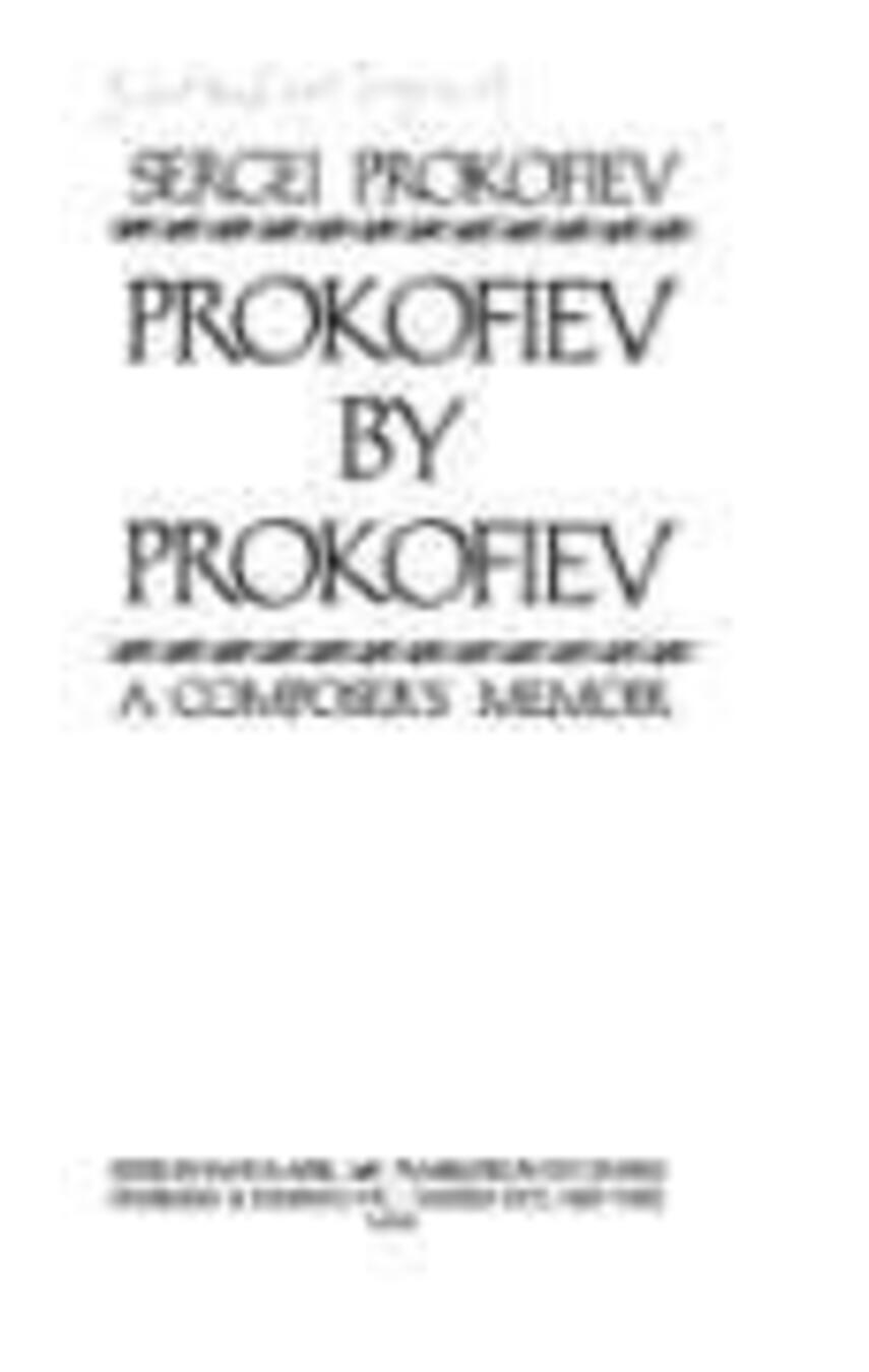 Sergej Prokof'ev: Prokofiev by Prokofiev : a composer's memoir