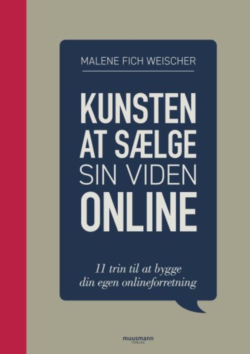 Malene Fich Weischer: Kunsten at sælge sin viden online : 11 trin til at bygge din egen onlineforretning