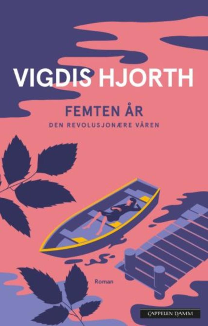 Vigdis Hjorth: Femten år : den revolusjonære våren : roman