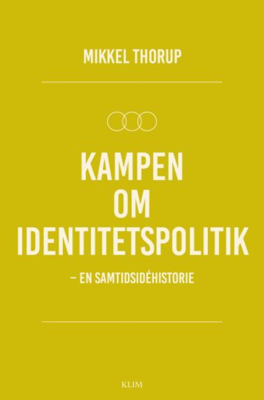 Mikkel Thorup (f. 1973): Kampen om identitetspolitik : en samtidsidéhistorie