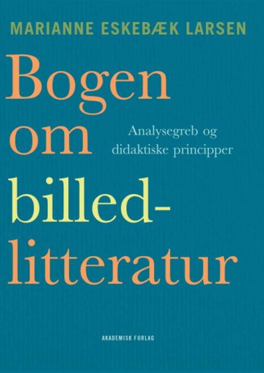 Marianne Eskebæk Larsen: Bogen om billedlitteratur : analysebegreb og didaktiske perspektiver