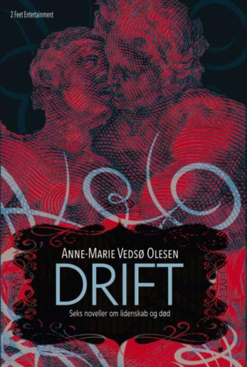 Anne-Marie Vedsø Olesen: Drift : seks noveller om lidenskab og død