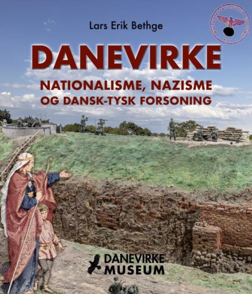Lars Erik Bethge: Danevirke : nationalisme, nazisme og dansk-tysk forsoning
