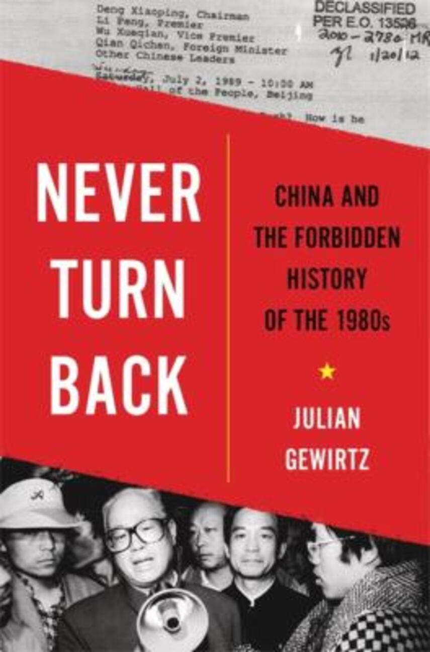 Julian Gewirtz: Never turn back : China and the forbidden history of the 1980s