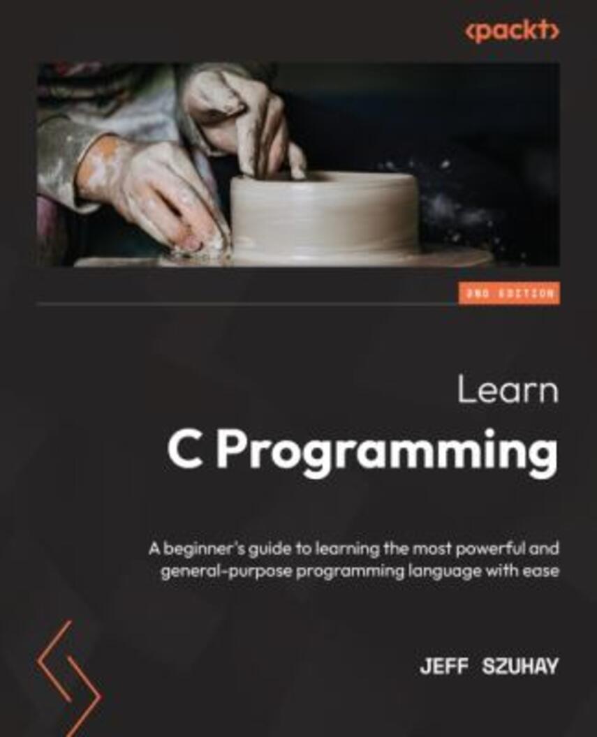 Jeff Szuhay: Learn C Programming : a beginner's guide to learning the most powerful and general-purpose programming language with ease