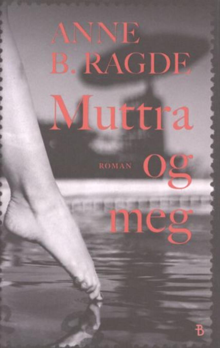 Anne B. Ragde: Muttra og meg : roman