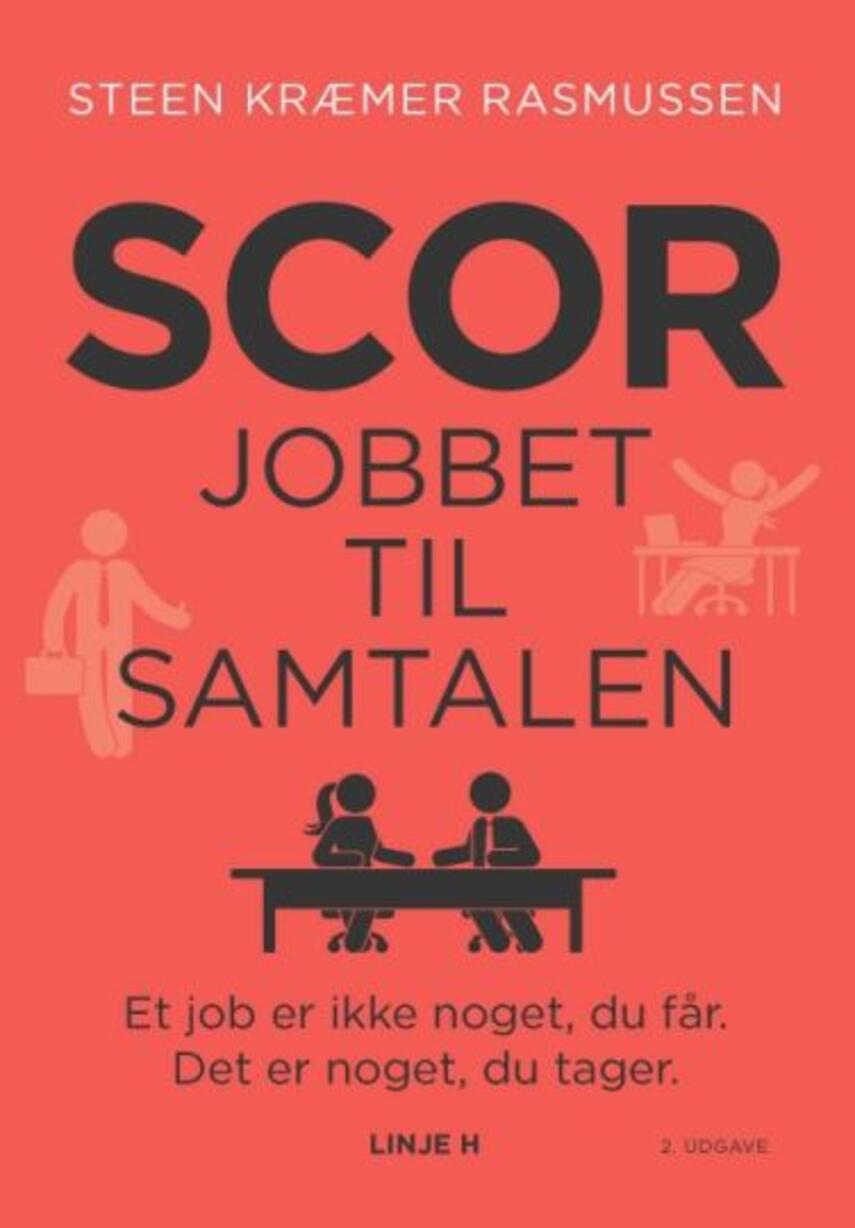 Steen Kræmer Rasmussen: Scor jobbet til samtalen : et job er ikke noget, du får - det er noget, du tager
