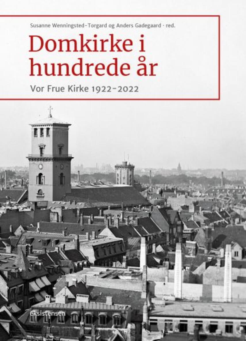 : Domkirke i hundrede år : Vor Frue Kirke 1922-2022