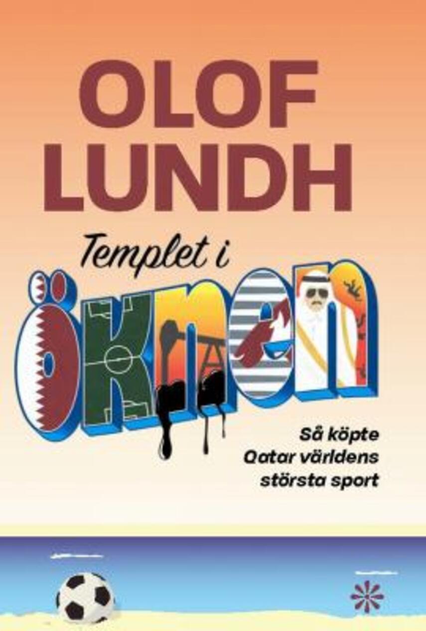 Olof Lundh: Templet i öknen : så köpte Qatar världens största sport
