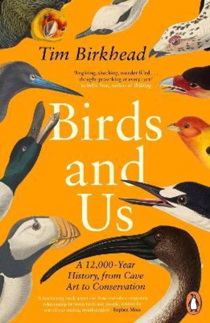 Tim Birkhead: Birds and us : a 12,000 year history, from cave art to conservation