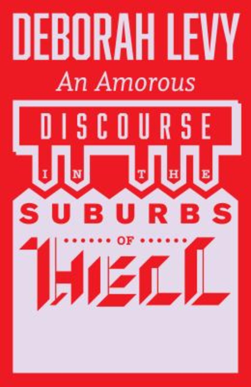 Deborah Levy: An amorous discourse in the suburbs of hell