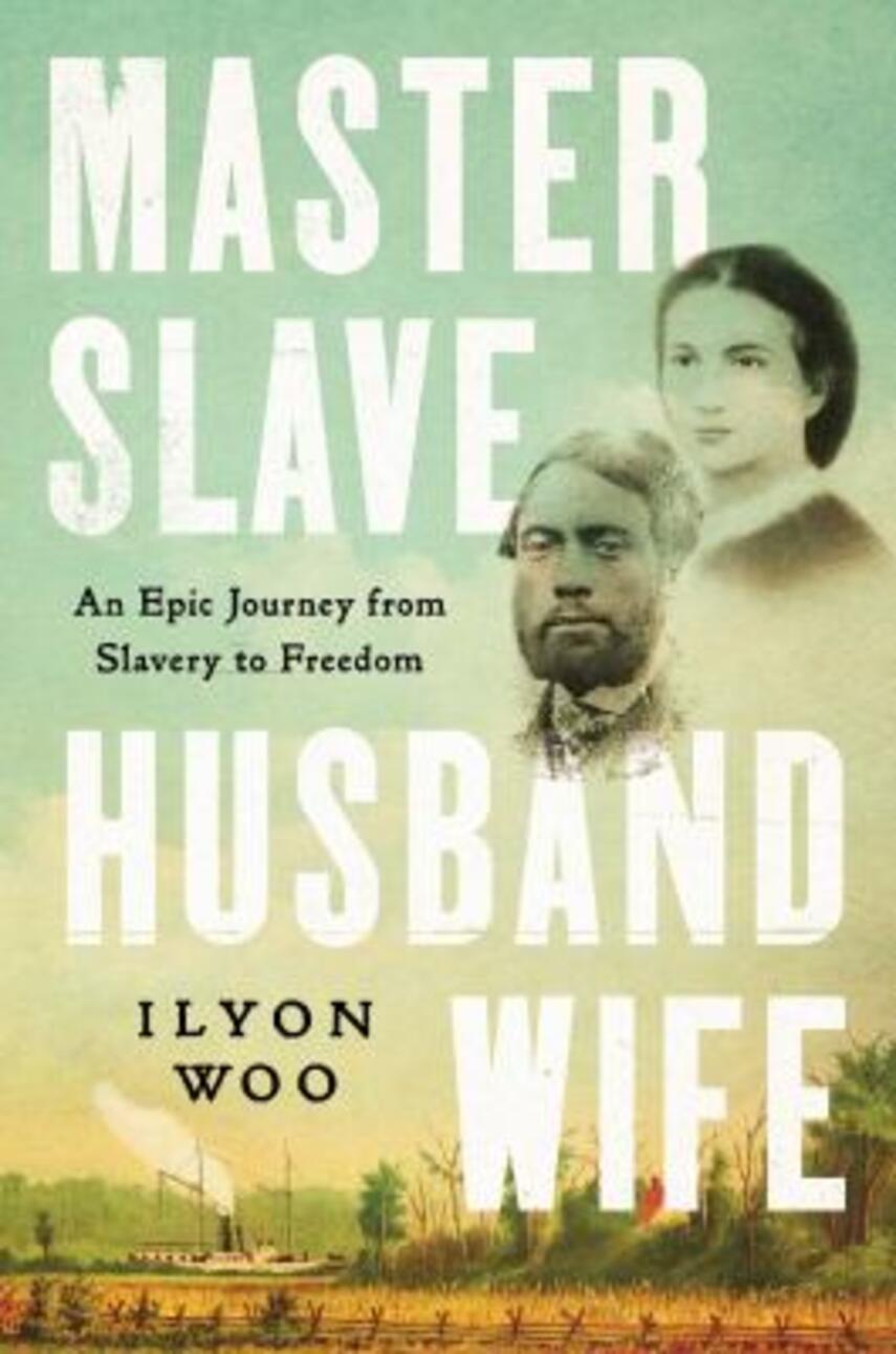 Ilyon Woo: Master slave husband wife : an epic journey from slavery to freedom
