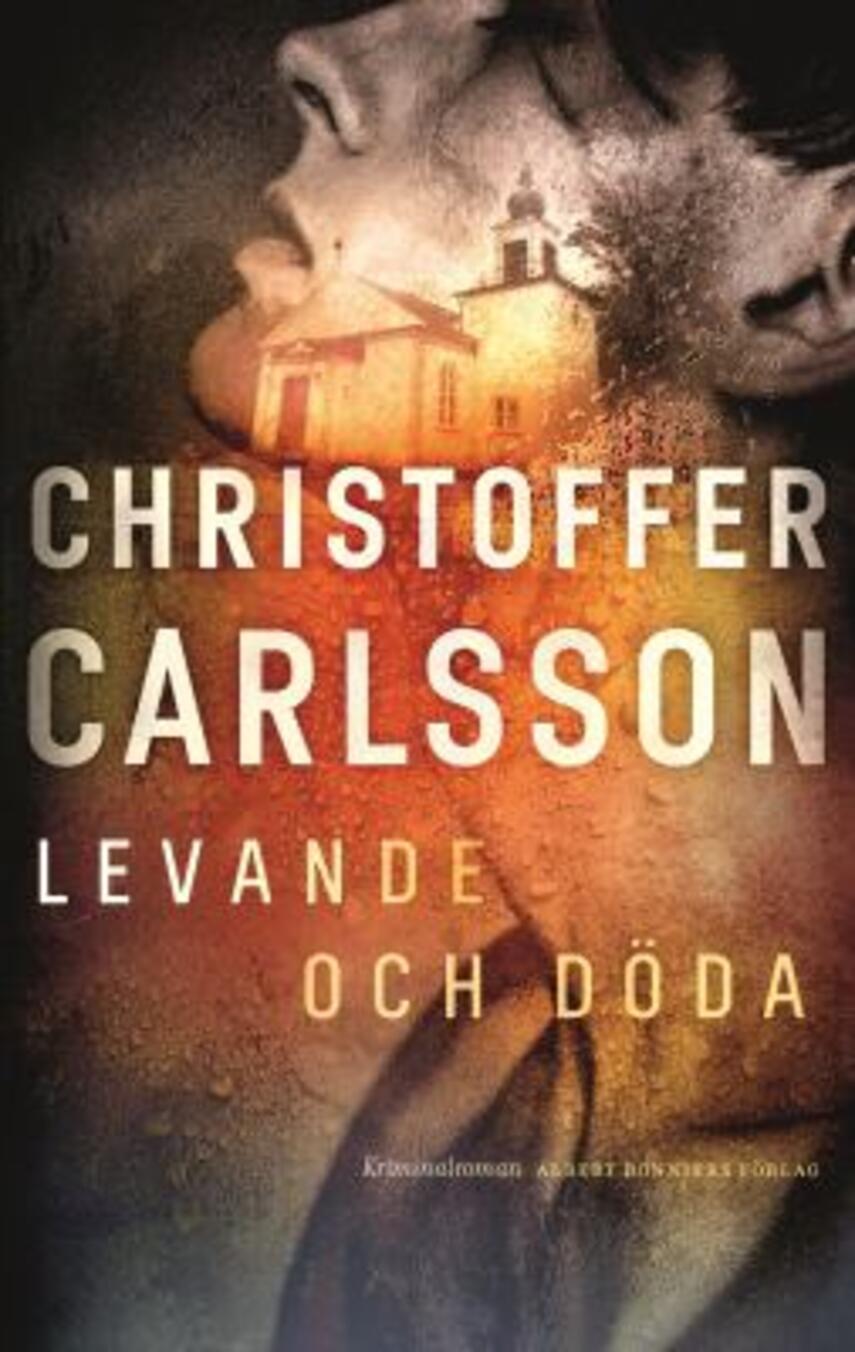 Christoffer Carlsson: Levanda och döda : en roman om ett brott
