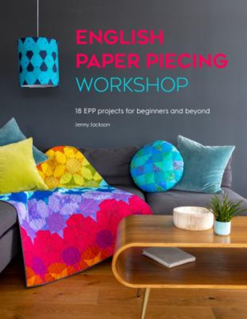 Jenny Jackson: English paper piecing workshop : 18 EPP projects for beginners and beyond