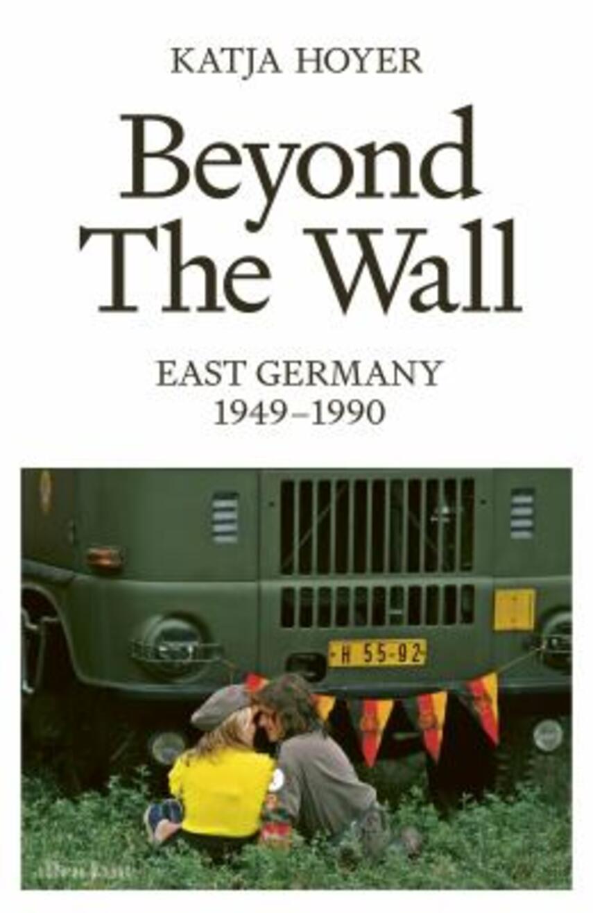 Katja Hoyer: Beyond the wall : East Germany, 1949-1990