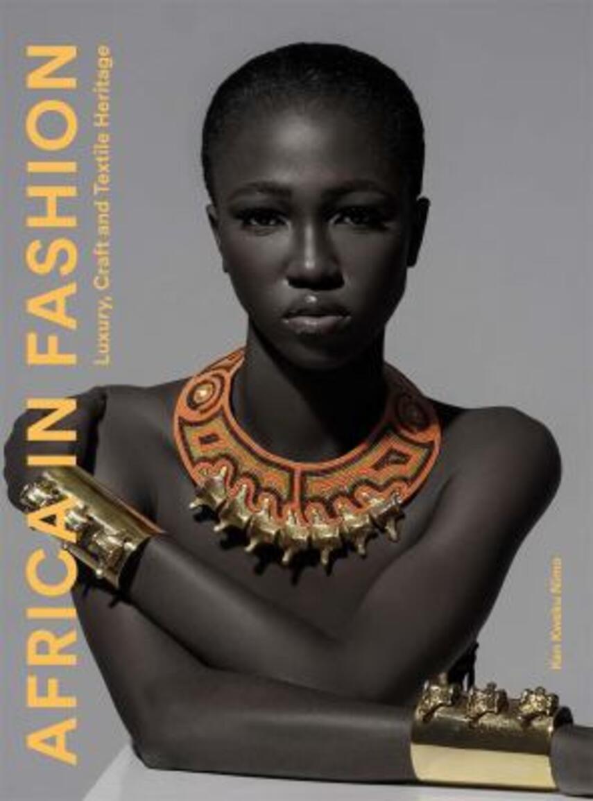 Ken Kweku Nimo: Africa in fashion : luxury, craft and textile heritage