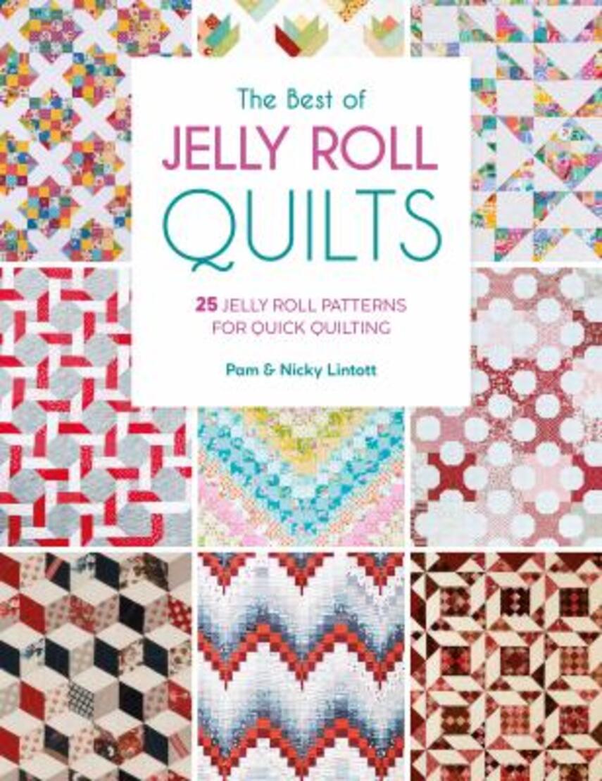 Pam Lintott, Nicky Lintott: The best of jelly roll quilts : 25 jelly roll patterns for quick quilting