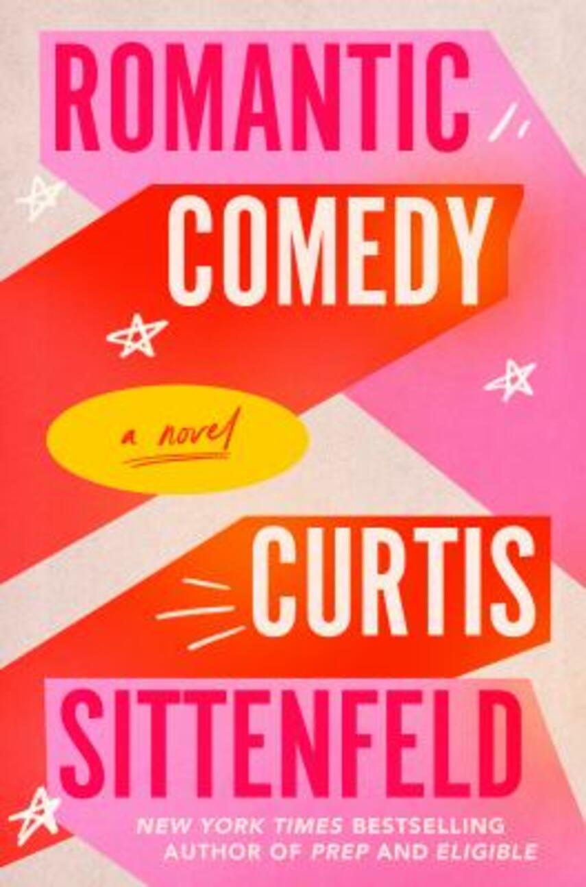Curtis Sittenfeld: Romantic comedy : a novel