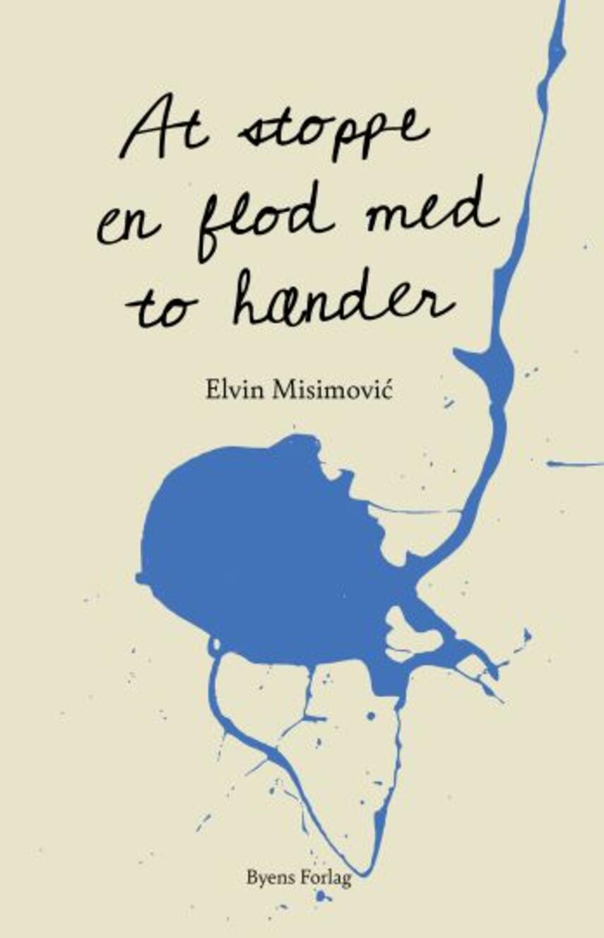 Elvin Misimović (f. 1991): At stoppe en flod med to hænder : noveller