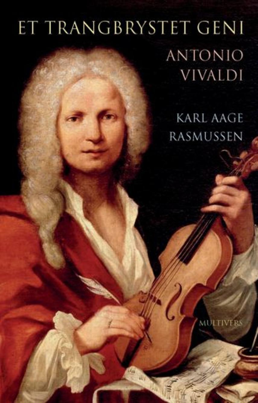 Karl Aage Rasmussen (f. 1947): Et trangbrystet geni : Antonio Lucio Vivaldi