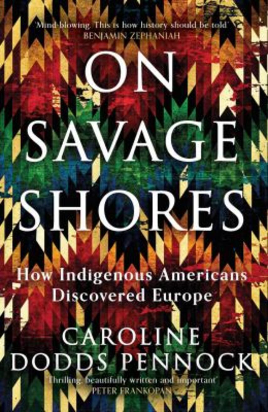 Caroline Dodds Pennock: On savage shores : how indigenous Americans discovered Europe