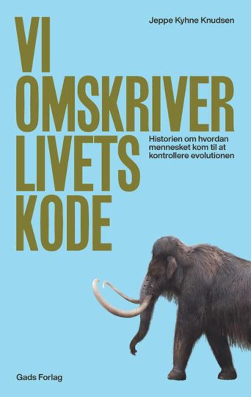 Jeppe Kyhne Knudsen: Vi omskriver livets kode : historien om, hvordan mennesket lærte at beherske evolutionen
